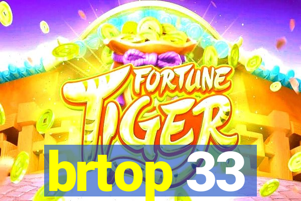 brtop 33